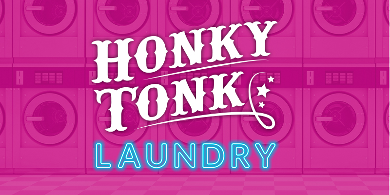 Logo for 2022's "Honky Tonk Laundry," featuring white, western text on a pink-tinted background photo of laundry machines at a laundromat.
