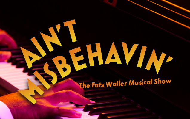 Ain't Misbehavin' logo graphic featuring an art deco font over a photo of hands at piano keys bathed in a rich pink light.