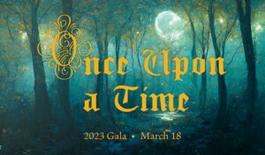 2023 Gala - Once Upon a Time, March 18