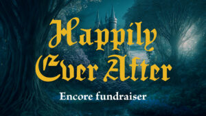 Happily Ever After encore fundraiser