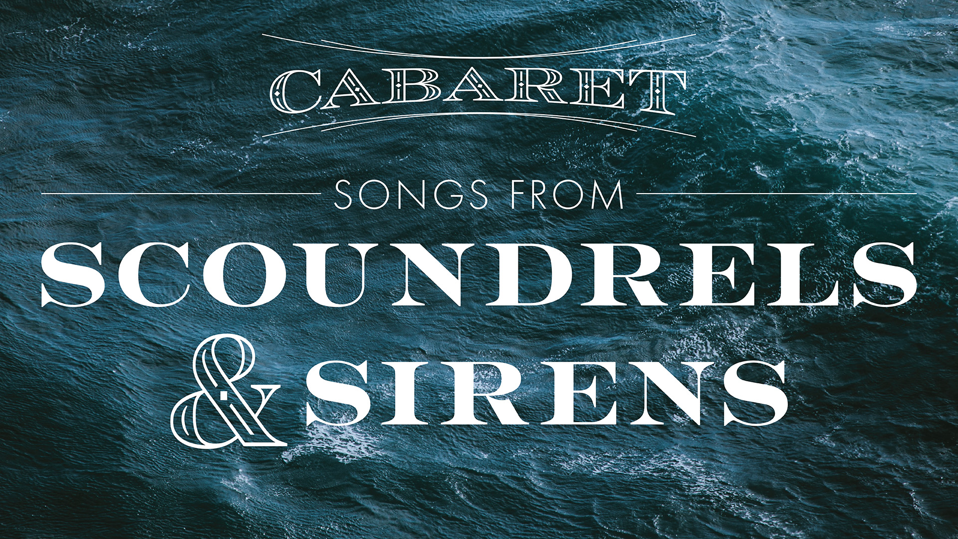 Cabaret - Songs from Scoundrels and Sirens