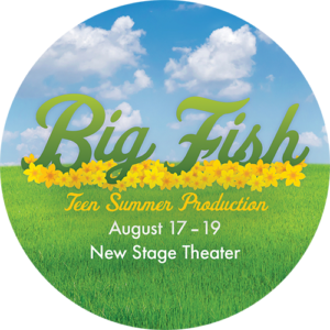 Big Fish - Teen Summer Production - August 17-19. New Stage Theater