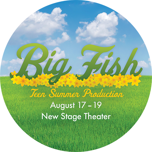 Big Fish - Teen Summer Production - August 17-19. New Stage Theater
