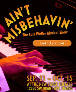 Ain't Misbehavin. September 21 to October 15. Click here for tickets.