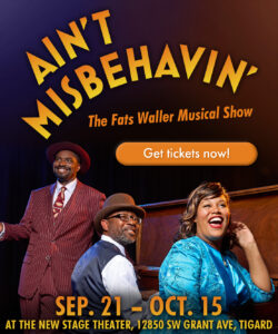 Ain't Misbehavin. September 21 to October 15. Click here for tickets.