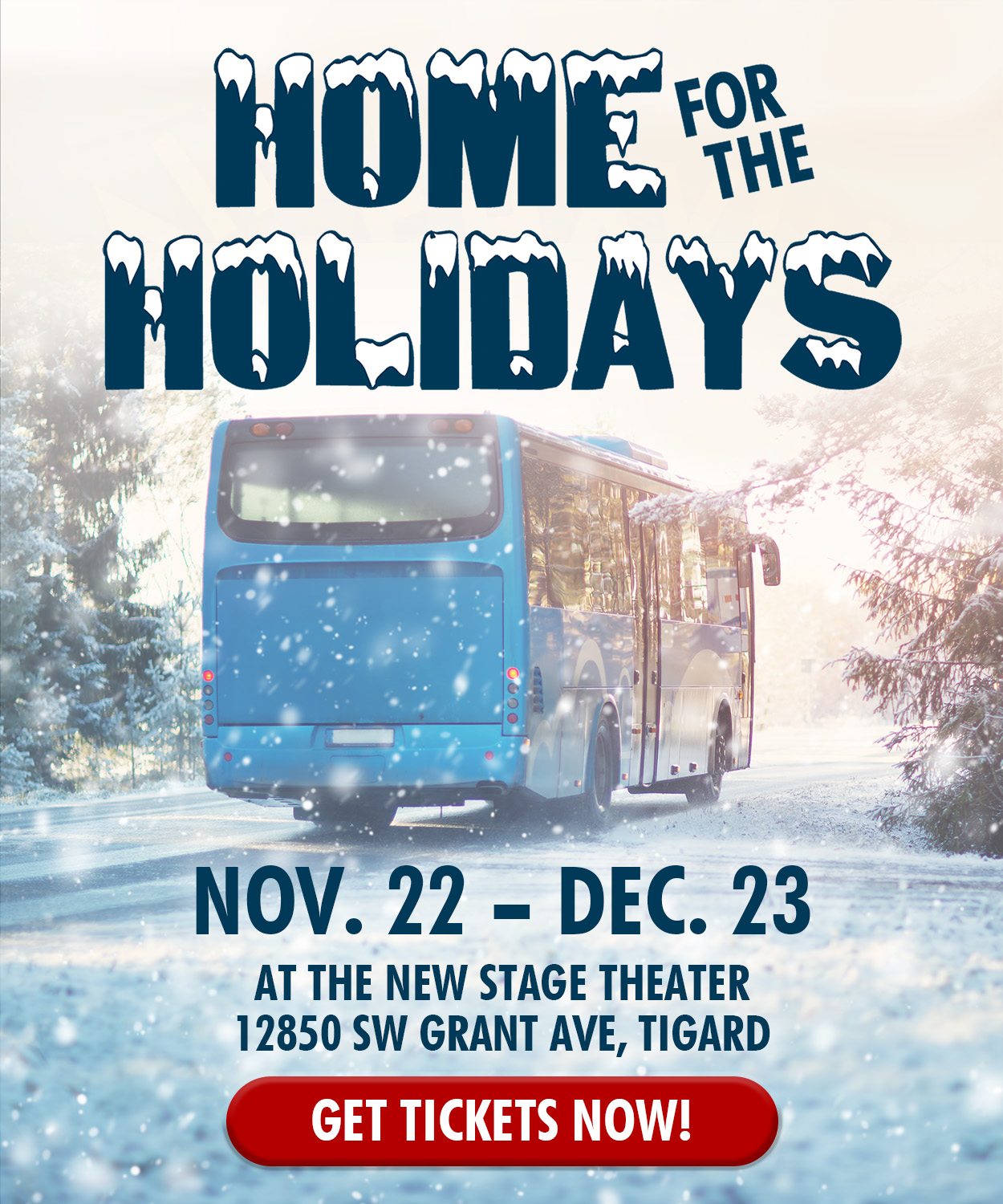 Home for the Holidays. November 22 to December 23. Get tickets by clicking here.