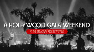 A Hollywood Gala Weekend at the Broadway Rose New Stage.