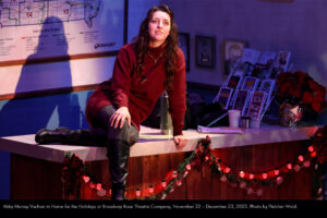 Abby Murray Vachon in Home for the Holidays at Broadway Rose Theatre Company, November 22 – December 23, 2023. Photo by Fletcher Wold.