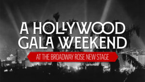 A Hollywood Gala Weekend at the Broadway Rose New Stage