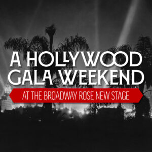 A Hollywood Gala Weekend at the Broadway Rose New Stage