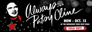 Always Patsy Cline. September 19 to October 13 at the Broadway Rose New Stage. Click here for tickets.