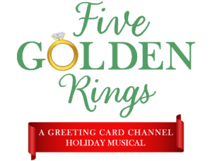 Logo for Five Golden Rings with the tagline reading "A Greeting Card Channel Holiday Musical."