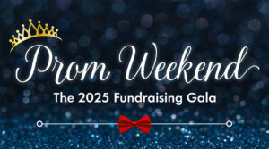 Prom Weekend, the 2025 Fundraiser Gala.