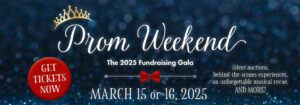 Prom Weekend 2025 Fundraising Gala. Click here for more info and tickets.