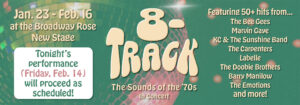 8-Tracks performance for Friday February 14 will proceed as scheduled