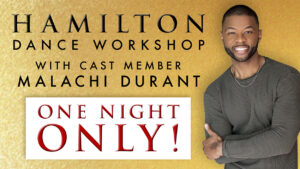Hamilton Dance Workshop with cast member Malachi Durant. One night only.