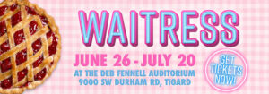 Waitress. June 26 to July 20. At the Deb Fennell Auditorium in Tigard. Click here for tickets.