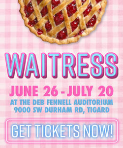 Waitress. June 26 to July 20. At the Deb Fennell Auditorium in Tigard. Click here for tickets.
