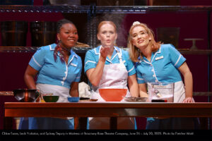 Chloe Evans, Leah Yorkston, and Sydney Deputy in Waitress at Broadway Rose Theatre Company, June 26 - July 20, 2025. Photo by Fletcher Wold.