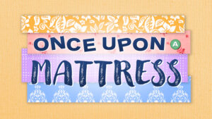 Logo for Once Upon a Mattress. The title is in front of an illustration of several different colored mattresses stacked on top of one another over a yellow, fabric textured background.