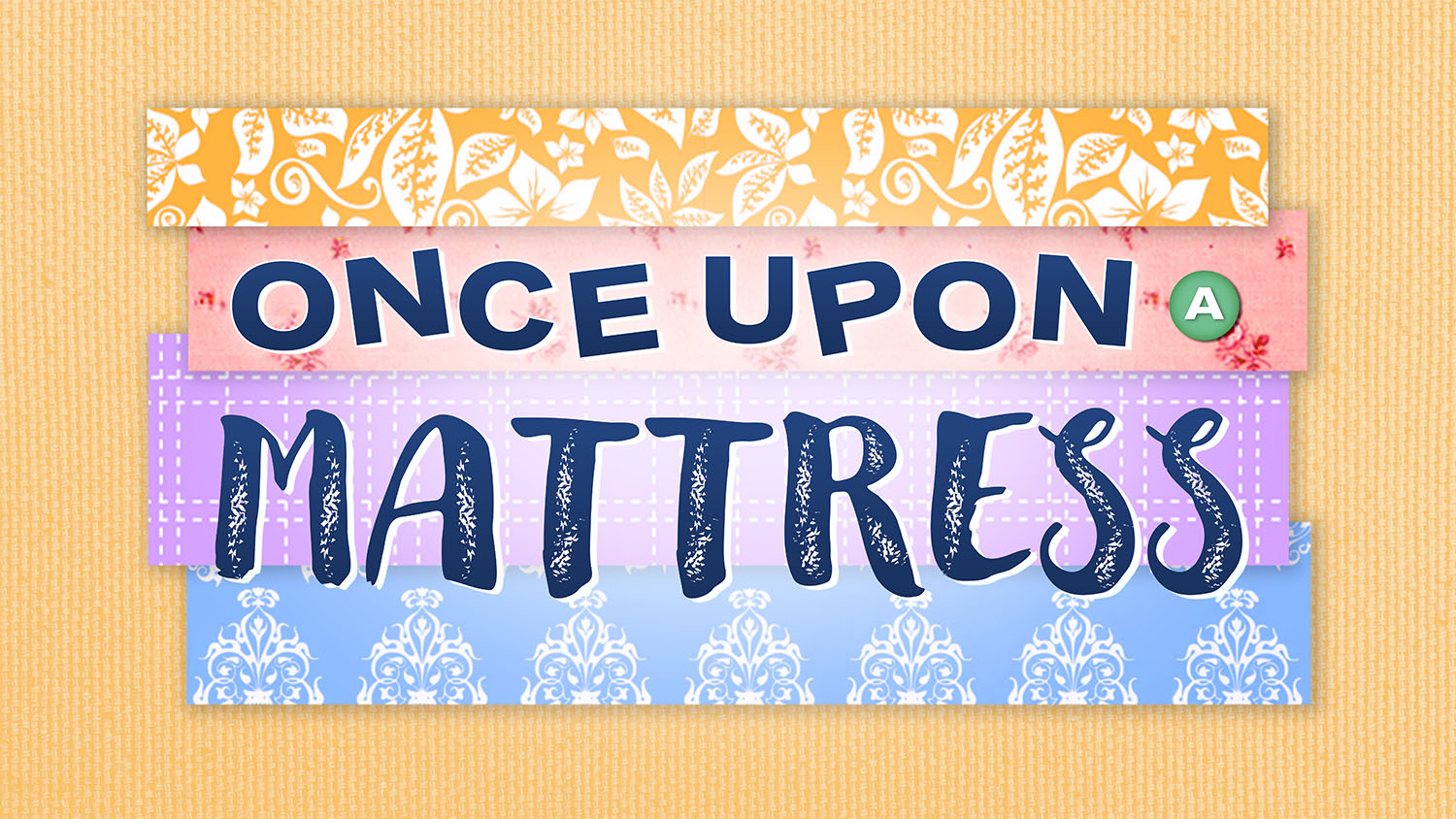 Logo for Once Upon a Mattress. The title is in front of an illustration of several different colored mattresses stacked on top of one another over a yellow, fabric textured background.