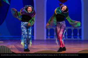 Samantha Blaine and Brittainy Mather in The Little Mermaid at Broadway Rose Theatre Company, July 16 - 19, 2025. Photo by Amanda Shama.