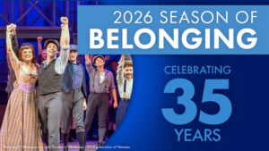 Graphic that reads 2026 season of belonging, celebrating 35 years. There is also a photo from a production of Newsies from the Lyric Theatre of Oklahoma, representing our upcoming production of Newsies.