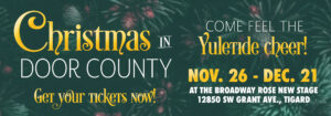 Banner that reads Christmas in Door County. November 26 to December 21. Click here for tickets.