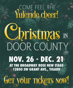 Banner that reads Christmas in Door County. November 26 to December 21. Click here for tickets.