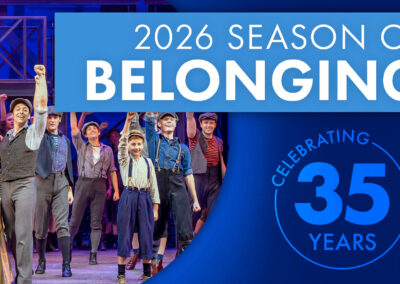 Graphic that reads 2026 season of belonging, celebrating 35 years. There is also a photo from a production of Newsies from the Lyric Theatre of Oklahoma, representing our upcoming production of Newsies.