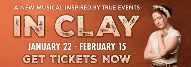 A banner that reads In Clay, January 22 to February 15. Get your tickets now. Click here for tickets.