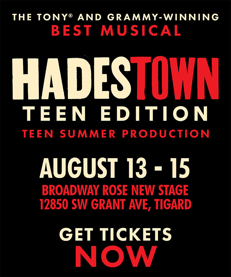 A graphic that reads Hadestown Teen Edition, a teen summer production. August 13th to 15th at the Broadway Rose New Stage in Tigard. Click here for tickets.