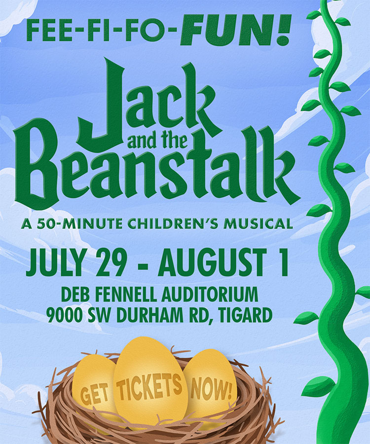 A graphic that reads Jack and the Beanstalk, July 29th to August 1st at the Deb Fennell Auditorium in Tigard. Click here for tickets.