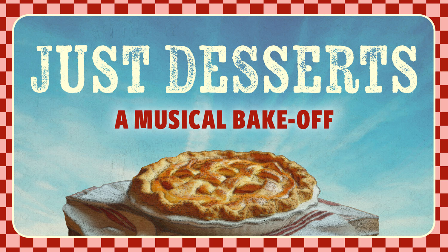 Just Desserts The logo for Just Desserts, a musical bake-off. There is a delicious looking pie sitting on a tea towel beneath the title.