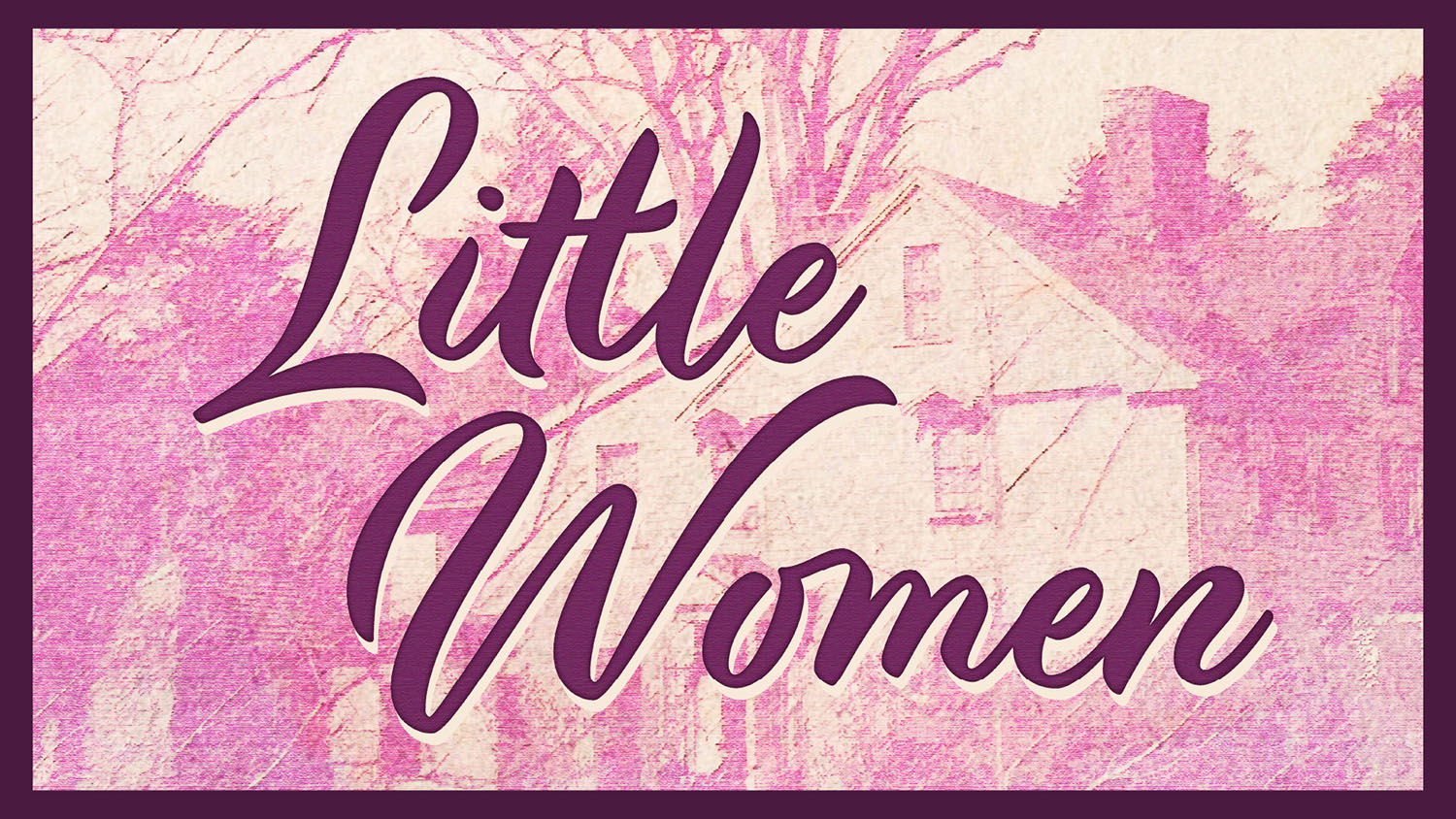 Little Women The logo for Little Women, showing an old farmhouse like the ones the March family lives in in the original story.