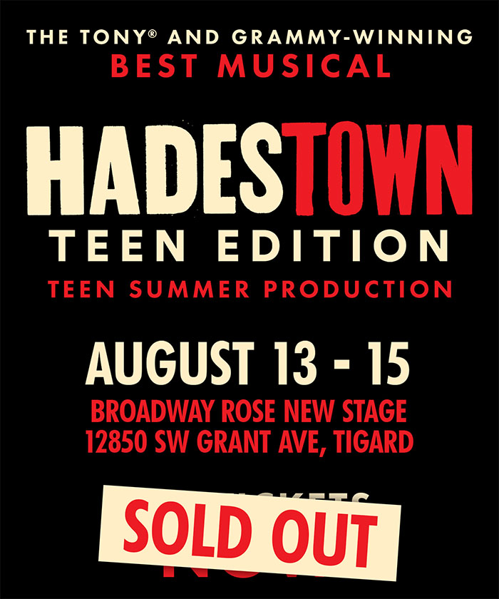 A graphic that reads Hadestown Teen Edition, a teen summer production. August 13th to 15th at the Broadway Rose New Stage in Tigard. Click here for tickets.